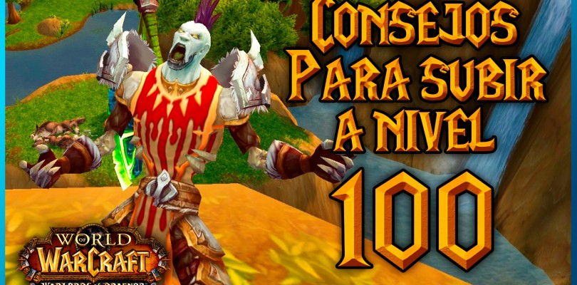 Warlords of Draenor: Consejos para subir rápido a nivel 100