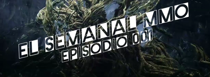 El Semanal MMO Episodio 001 – Lo mejor de la semana ahora en video