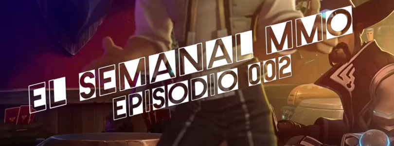 El Semanal MMO Ep 002 – Resumen de la semana en video