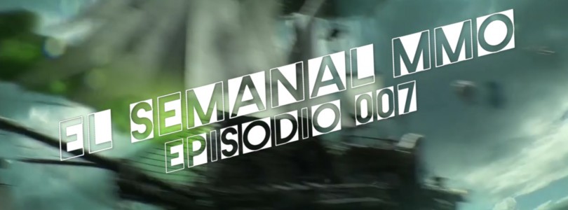 El Semanal MMO Ep 007 – Resumen de la semana en video
