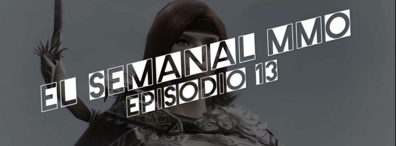 El Semanal MMO Ep. 013 – Resumen de la semana en vídeo
