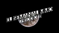 El Semanal MMO episodio 19 – Resumen de la semana en video
