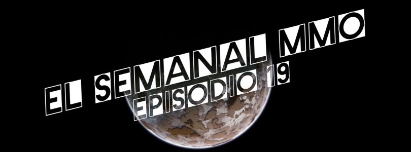 El Semanal MMO episodio 19 – Resumen de la semana en video