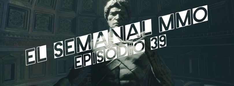 El Semanal MMO episodio 39 – Resumen de la semana en video