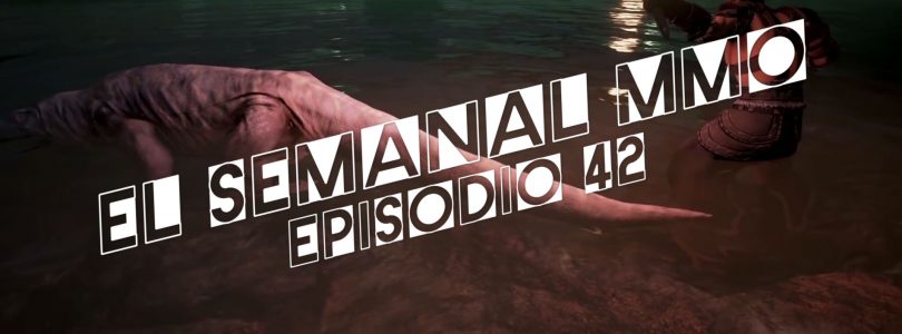 El Semanal MMO episodio 42 – Resumen de la semana en video