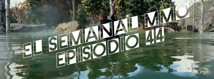 El Semanal MMO episodio 44 – Resumen de la semana en video