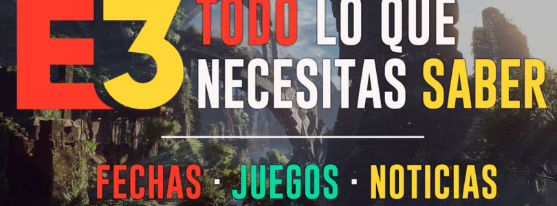 E3 2018 – Todo lo que necesitas saber – Información, calendario y directos