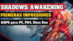 Primeras Impresiones – Shadows: Awakening | ARPG para PC y Consolas