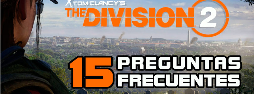 The Division 2 ya está disponible – 15 preguntas frecuentes antes de comprar