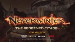 La entrega final de Neverwinter: The Redeemed Citadel ya está disponible en PS4 y Xbox One