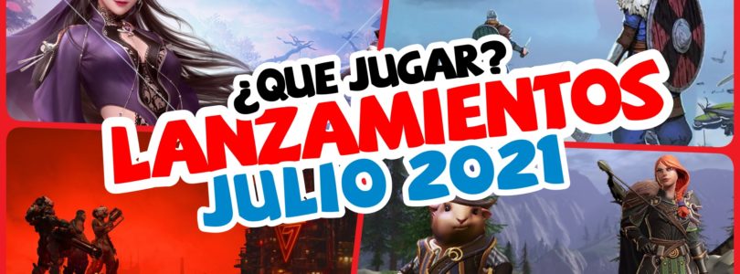 Lanzamientos JULIO 2021 – Nuevos MMOs, Co-op, ARPGS…