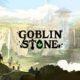 ¡Goblin Stone ya disponible!