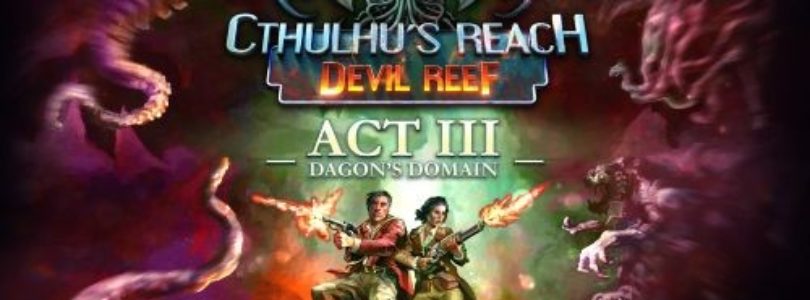 Cthulhu’s Reach: Devil Reef lanza la actualización Act III: Dagon’s Domain