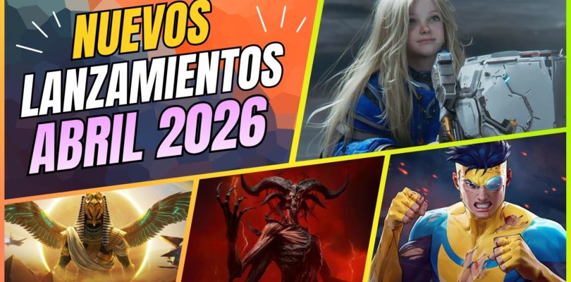 Lanzamientos destacados de ABRIL de 2026
