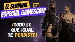El Semanal Gamescom 26 Igual te los perdiste .. TARAE, Wolcen 2, Aion 2, Ananta, NOLAW …